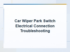 Car Wiper Park Switch Electrical Connection Troubleshooting