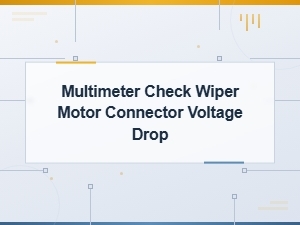 Multimeter Check Wiper Motor Connector Voltage Drop Guide