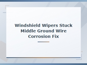 Windshield Wipers Stuck? Check Ground Wire Corrosion