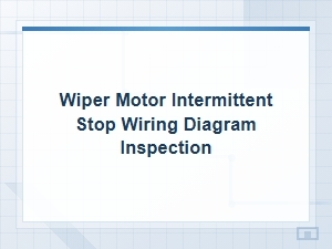Wiper Motor Intermittent Stop Wiring Diagram Inspection Guide