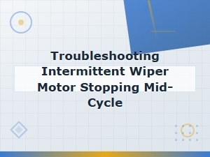 Troubleshooting Intermittent Wiper Motor Stopping Mid-Cycle: Repair and Replacement Guide