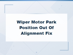 Wiper Motor Park Position Out of Alignment Fix